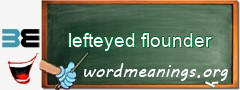 WordMeaning blackboard for lefteyed flounder